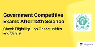 Government Competitive Exams After 12th Science: Check Eligibility, Job Opportunities and Salary